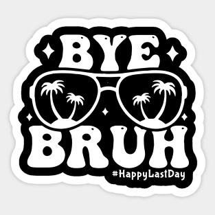 Bye Bruh Teacher Happy Last Day of School Sticker